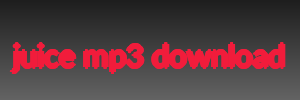 juice mp3 download